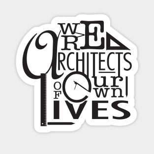 We are architects of our own lives Sticker